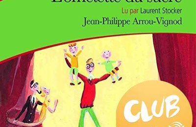 Club Audible : L'omelette au sucre, de Jean-Philippe Arrou-Vignod & lu par Laurent Stocker