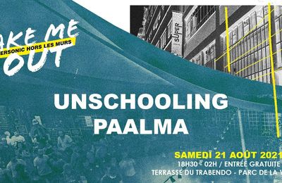 Unschooling / Paalma en Soirée Take Me Out - Samedi 21 Août 2021 - Terrasse du Trabendo