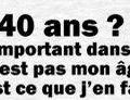 40 ans, so what ? 