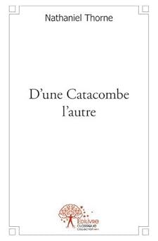 d'une catacombe l'autre - nathaniel thorne