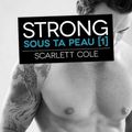 Strong de Scarlett Cole [Sous ta peau Tome 1]