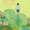 Achile et la rivière- Olivier Adam, Ilya Green