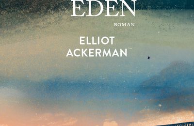 En attendant Eden/ Elliot Ackerman  EDEN S'EN VA T'EN GUERRE