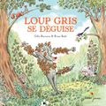 Gilles Bizouerne & Ronan Badel "Loup gris se déguise"