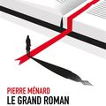 Le grand roman de l'écriture : Pierre Ménard nous livre le manuel du parfait auteur 