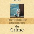 Dictionnaire amoureux du crime, par Alain Bauer