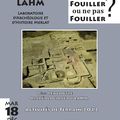 « Fouiller ou ne pas fouiller ? » 2ème Rencontre Archéologique du LAHM, Activités de terrain 2012, à Rennes 2, 18 décembre 2012