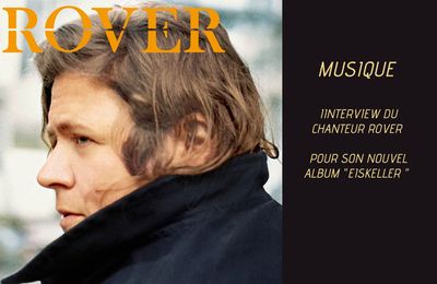 Rencontre avec le chanteur Rover pour son album « Eiskeller » 