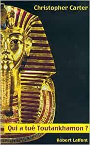 Qui a tué Toutankhamon ? - christopher carter