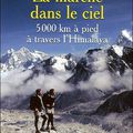 La marche dans le ciel 5000km à pied à travers l'Himalaya