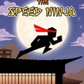 The Speed Ninja : incarne un shinobi sans peur et sans reproche