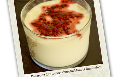 Panna cotta à la fève tonka et son double coulis de chocolat blanc et framboises