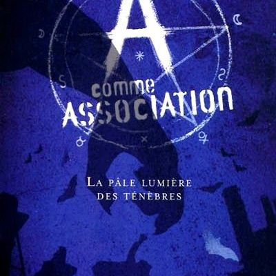 A comme association Tome 1 : La pâle lumière des ténèbres