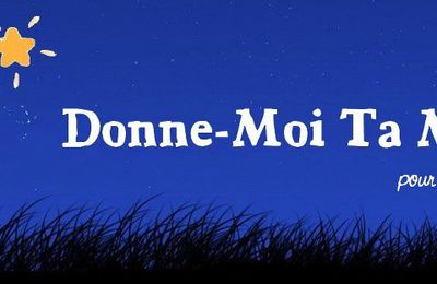 Donne-moi ta main!!! le 7ème défi!!!Pour que brille l'Etoile de Martin!!!