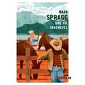 UNE VIE INACHEVÉE, par Mark Spragg