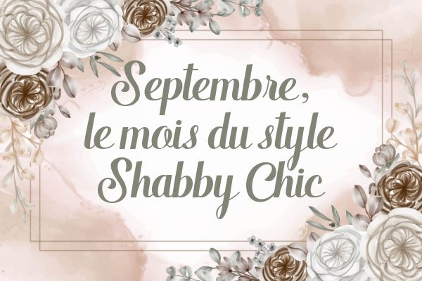 SEPTEMBRE MOIS DU SHABBY CHIC
