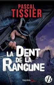 La dent de la rancune - Pascal Tissier