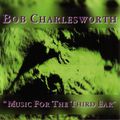 Bob Charlesworth - Music For The Third Ear