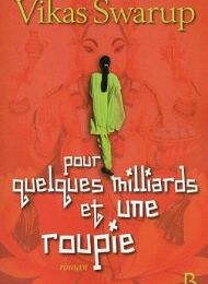 Pour quelques milliards et une roupie - Vikas Swarup