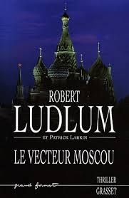 Le vecteur Moscou de Robert Ludlum & Patrick Larkin
