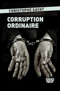 Corruption ordinaire de Christophe Gavat