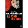 109 année 2/ Karin Slaughter et " Au fond des bois"