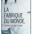 ~ La fabrique du monde, Sophie van der Linden