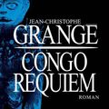 "Congo Requiem" de Jean-Christophe Grangé : Apocalypse Now...