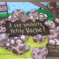 A tes souhaits, petite vache! -Nicole Snitselaar & Coralie Saudo.