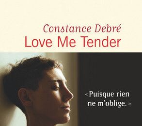 LIVRE : Love me tender de Constance Debré - 2020