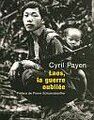 LAOS, LA GUERRE OUBLIEE - CYRIL PAYEN