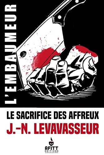 Le sacrifice des affreux - de Jean-Noël Levavasseur