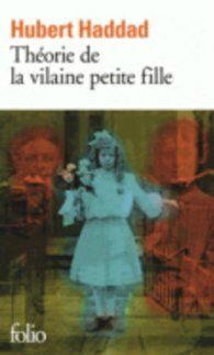 Théorie de la vilaine petite fille, d’Hubert Haddad.