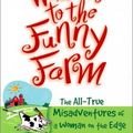 Welcome to the funny farm : the all-true misadventures of a woman on the edge ---- Karen Scalf Linamen