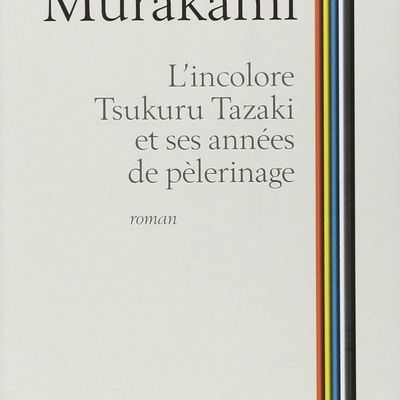 Haruki Murakami - L'incolore Tsukuru Tazaki 