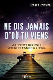 Ne dis jamais d'où tu viens - Pascal Tissier