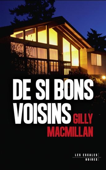 De si bons voisins - gilly macmillan
