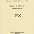 Dernière parution : Le Pont transparent, poèmes, de Jean-Claude Masson