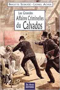 Les Grandes Affaires Criminelles du Calvados