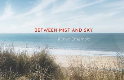 Ensemble Kimya, des orfèvres sonores à l'honneur de l'album Betwwen Mist and Sky