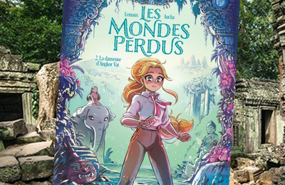 Les mondes perdus, t2 La danseuse d'Angkor Vat, par Aucha et Isabelle Lemaux