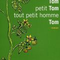 Tom, petit Tom, tout petit homme, Tom, de Barbara Constantine, Calmann-Levy (roman)