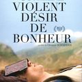 Un violent désir de bonheur.