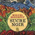 Sortie en poche de "Sucre noir" de Miguel Bonnefoy