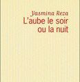 L'aube, le soir, la nuit - Yasmina REZA