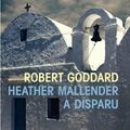 Heather Mallender a disparu - Robert Goddard