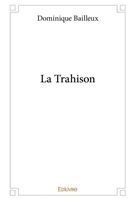 La trahison - dominique bailleux