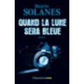 Quand la lune sera bleue - Martin Solanes