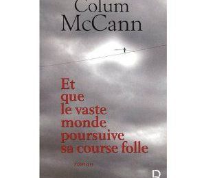 Et que le vaste monde poursuive sa course folle de Colum McCann