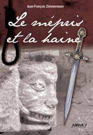 Le mépris et la haine Jean-François Zimmermann